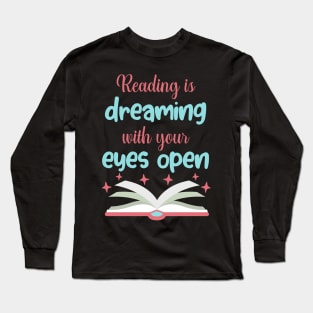 Reading is Dreaming With Eyes Open Funny Gift Long Sleeve T-Shirt